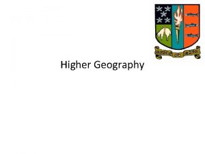 Higher Geography What does Higher Geography involve Course