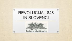 REVOLUCIJA 1848 IN SLOVENCI MARNA REVOLUCIJA V AVSTRIJSKEM