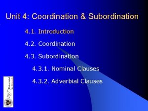 Unit 4 Coordination Subordination 4 1 Introduction 4