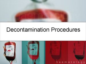 Decontamination Procedures Decontamination Sterilization All surfaces tools equipment