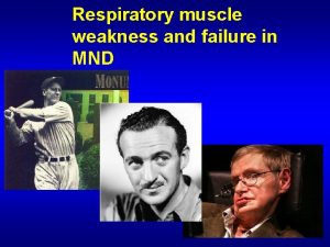 Respiratory muscle weakness and failure in MND What