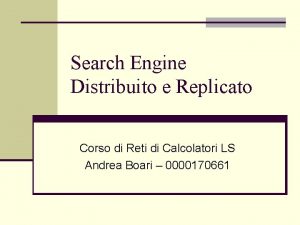 Search Engine Distribuito e Replicato Corso di Reti