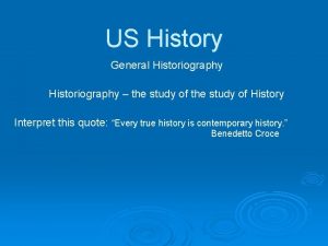 US History General Historiography the study of History