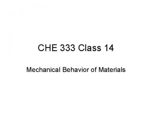 CHE 333 Class 14 Mechanical Behavior of Materials