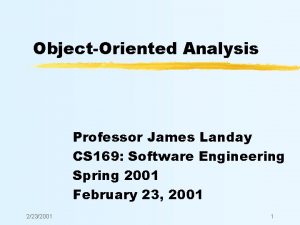 ObjectOriented Analysis Professor James Landay CS 169 Software