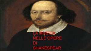 LA MUSICA NELLE OPERE DI SHAKESPEAR Tutta la