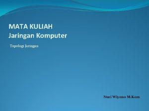MATA KULIAH Jaringan Komputer Topologi Jaringan Nuri Wiyono