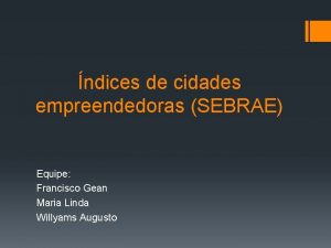 ndices de cidades empreendedoras SEBRAE Equipe Francisco Gean