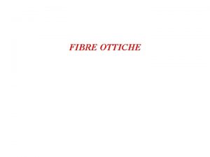 FIBRE OTTICHE Fibre ottiche caratteristiche piccole diametro 125