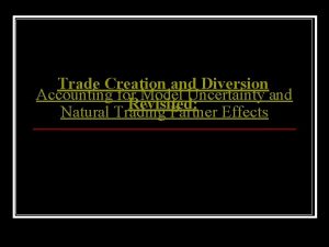 Trade Creation and Diversion Accounting for Model Uncertainty