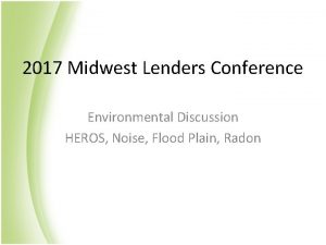 2017 Midwest Lenders Conference Environmental Discussion HEROS Noise