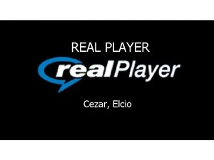 REAL PLAYER Cezar Elcio INTRODUO n n n