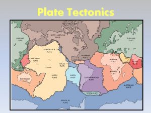 Plate Tectonics Continental Drift Alfred Wegeners theory Continents