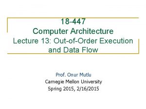 18 447 Computer Architecture Lecture 13 OutofOrder Execution