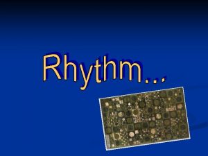 Rhythm n n Rhythm is defined as continuous