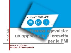 WORKSHOP Finanza agevolata unopportunit di crescita per le