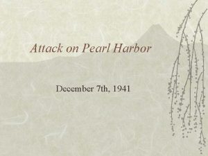 Attack on Pearl Harbor December 7 th 1941