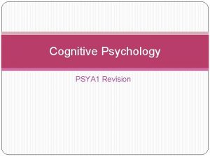 Cognitive Psychology PSYA 1 Revision Models of Memory