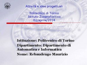 Attivit e idee progettuali Politecnico di Torino Istituto