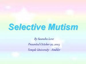 Selective Mutism By Saundra Love Presented October 20