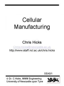 Cellular Manufacturing Chris Hicks Chris Hicksnewcastle ac uk