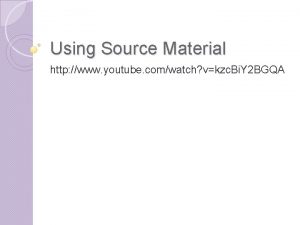 Using Source Material http www youtube comwatch vkzc
