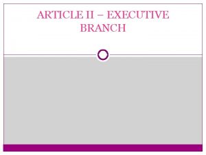 ARTICLE II EXECUTIVE BRANCH Role of the Executive