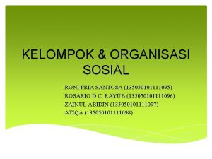 KELOMPOK ORGANISASI SOSIAL RONI PRIA SANTOSA 135050101111095 ROSARIO