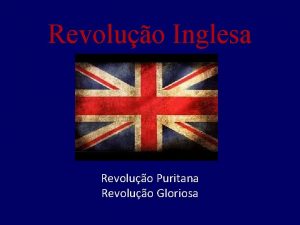 Revoluo Inglesa Revoluo Puritana Revoluo Gloriosa A Famlia