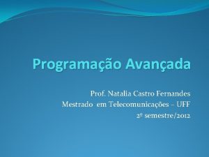 Programao Avanada Prof Natalia Castro Fernandes Mestrado em