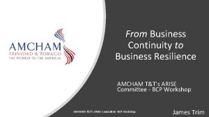 From Business Continuity to Business Resilience AMCHAM TTs