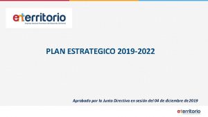 PLAN ESTRATEGICO 2019 2022 Aprobado por la Junta