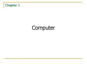 Chapter 1 Computer Computers Supercomputers and Mainframes Minicomputers