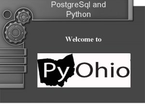 Postgre Sql and Python Welcome to Postgre Sql