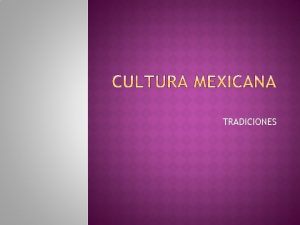 TRADICIONES CULTURA MEXICANA CENTRO DE ESTUDIOS TECNOLIGICOS Y