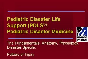 Pediatric Disaster Life Support PDLS Pediatric Disaster Medicine