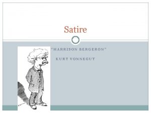 Satire HARRISON BERGERON KURT VONNEGUT Definition What is