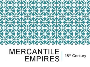 MERCANTILE EMPIRES 18 th Century BIG IDEAS Commercial