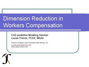 Dimension Reduction in Workers Compensation CAS predictive Modeling