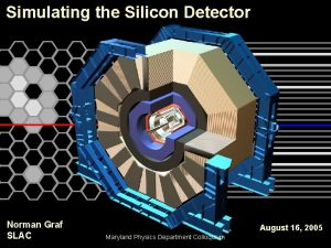 Simulating the Silicon Detector Norman Graf SLAC August