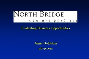 Evaluating Business Opportunities Jamie Goldstein nbvp com Evaluating