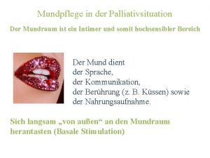 Mundpflege in der Palliativsituation Der Mundraum ist ein