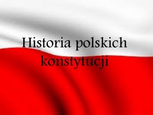 Historia polskich konstytucji Konstytucja ustawa zasadnicza akt normatywny