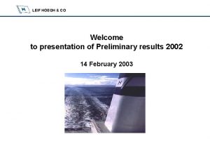 LEIF HEGH CO Welcome to presentation of Preliminary