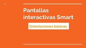 Pantallas interactivas Smart Orientaciones bsicas ALGUNAS RESPUESTAS PARA