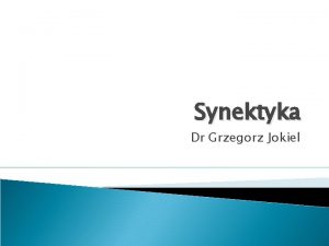 Synektyka Dr Grzegorz Jokiel Geneza synektyki gr synektikos