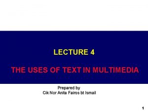 LECTURE 4 THE USES OF TEXT IN MULTIMEDIA