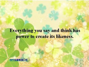 Everything you say and think has power to