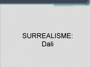 1 SURREALISME Dali 2 Caractersticas generales Dibujo muy