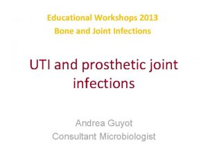 Educational Workshops 2013 Bone and Joint Infections UTI